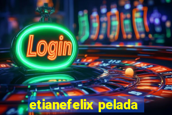 etianefelix pelada